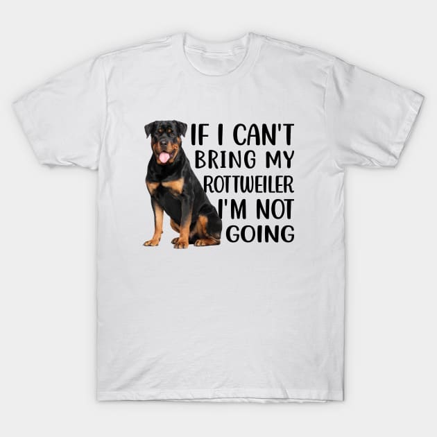 If I can't bring my Rottweiler I'm not going T-Shirt by reedae